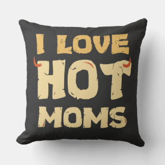 I LOVE HOT MOMS  CUSHION