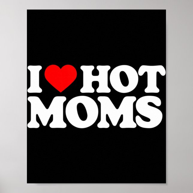 I Love Hot Moms Fun Red Heart Love Moms  Poster (Front)