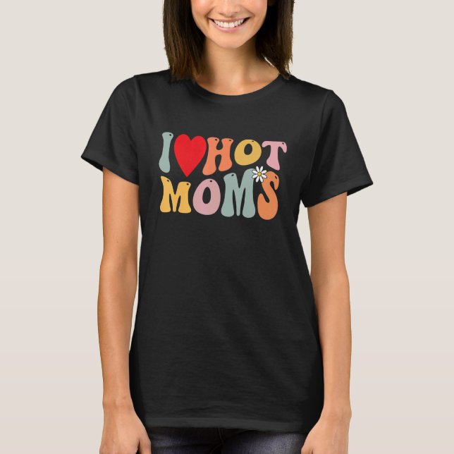 I Love Hot Moms     Heart Kids Boys Girls Groovy T-Shirt (Front)