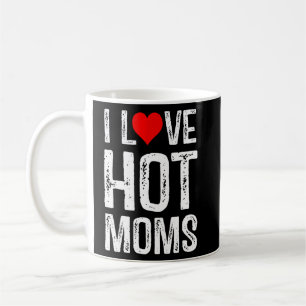I Love Hot Moms I Heart Hot Moms Coffee Mug