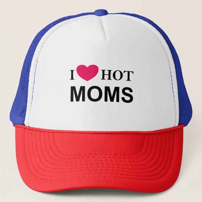 I Love Hot Moms, I Love Moms, Hot Moms Trucker Hat (Front)