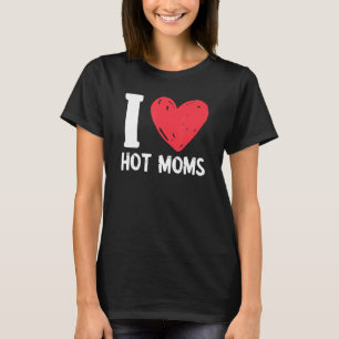 I Love Hot Moms Red Heart Hot Mother T-Shirt