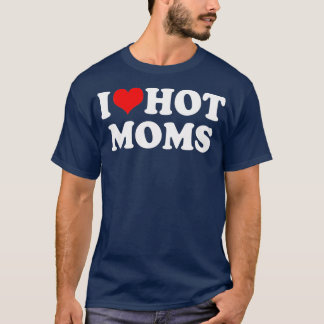 I Love Hot Moms Red Heart Hot Mother  Trending T-Shirt