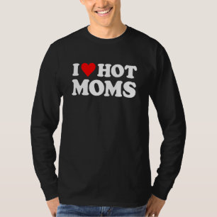I Love Hot Moms   Red Heart Love Moms 1 T-Shirt