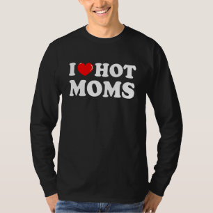 I Love Hot Moms   Red Heart Love Moms 3 T-Shirt