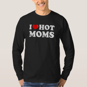 I Love Hot Moms Red Heart Love Moms 6 T-Shirt