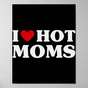 I Love Hot Moms Red Heart Love Moms Fun Poster