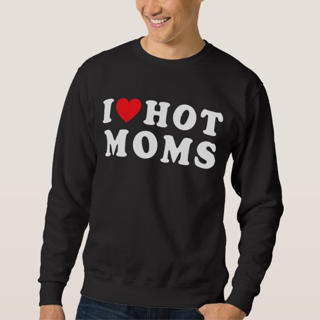 I Love Hot Moms   Red Heart Love Moms Matching Sweatshirt (Front)