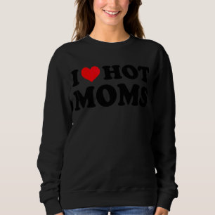 I Love Hot Moms Red Heart Love Moms Sweatshirt