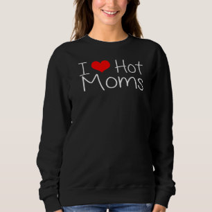 I Love Hot Moms Red Heart Love Moms Sweatshirt