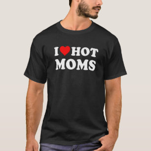 I Love Hot Moms   Red Heart Love Moms T-Shirt