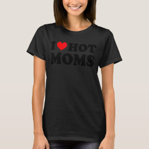 I Love Hot Moms   Red Heart Love Moms T-Shirt