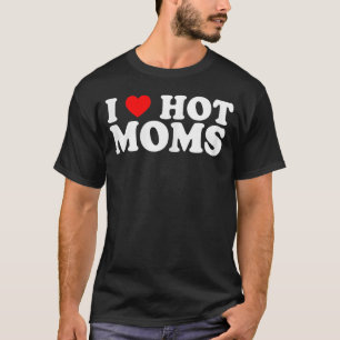 I Love Hot Moms Red Heart Love Moms T-Shirt