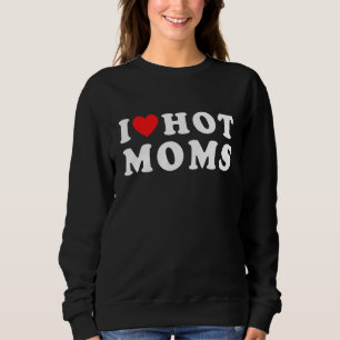 I Love Hot Moms Red Heart Mother Day Sweatshirt