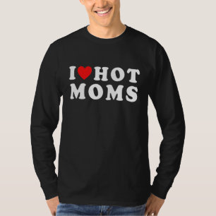 I Love Hot Moms  Red Heart Mother Day T-Shirt