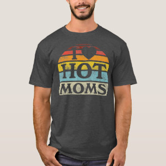 I Love Hot Moms Retro Vintage Style T-Shirt