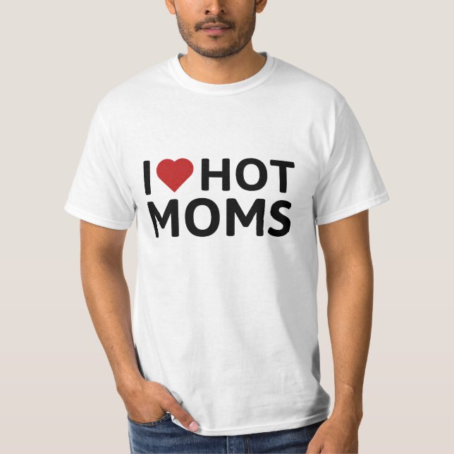 I Love Hot Moms T-Shirt (Front)