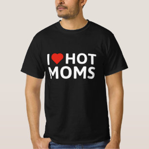 I Love Hot Moms T-Shirt