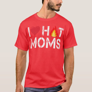 I Love Hot Moms T-Shirt