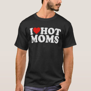 I Love Hot Moms Tshirt Funny Red Heart Love Moms