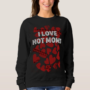 I Love Hot Moms Valentines Day Humour Matching Co Sweatshirt