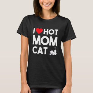 I Love Hot Momscat Ee I Heart Hot Dog Moms Love Ho T-Shirt