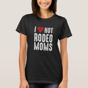 I Love Hot Rodeo Moms T-Shirt