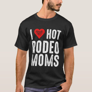 I Love Hot Rodeo Moms T-Shirt