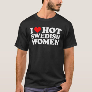 I Love Hot Swedish Women T-Shirt