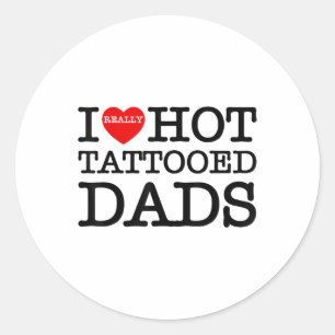 I Love Hot Tattoos Dads Heart Funny Fathers Day Va Classic Round Sticker