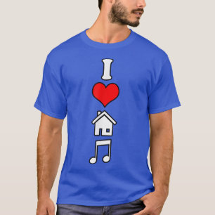 I Love House Music Funny Electronic Music1287 T-Shirt