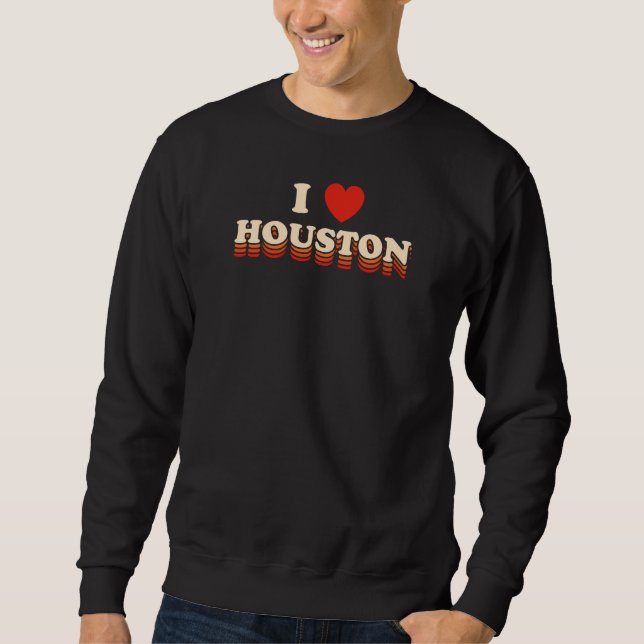 I love Houston Design for proud Houstonian Sweatshirt (Front)