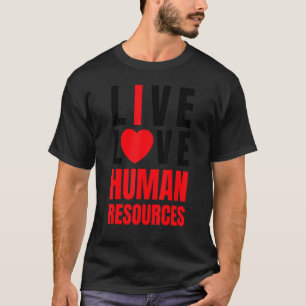 I love HR, Red Heart Human Resources, Live Love Me T-Shirt