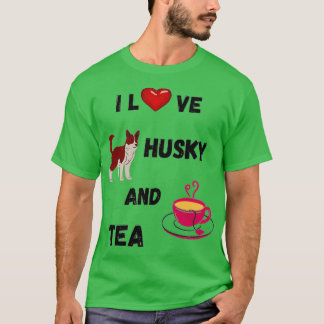 I LOVE HUSKY AND TEA T-Shirt