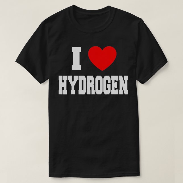 I Love Hydrogen  T-Shirt (Design Front)
