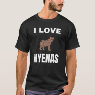 I love Hyenas T-Shirt