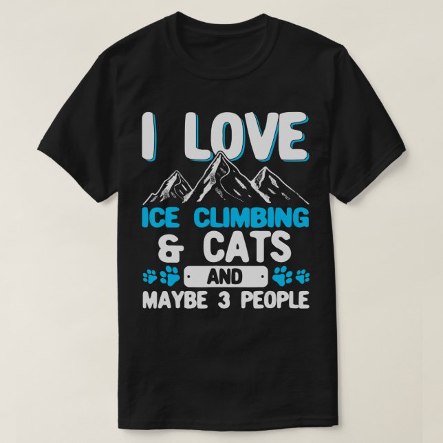 I Love Ice Climbing  Cats And 3 People Ice Climber T-Shirt (Design Front)