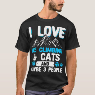 I Love Ice Climbing  Cats And 3 People Ice Climber T-Shirt