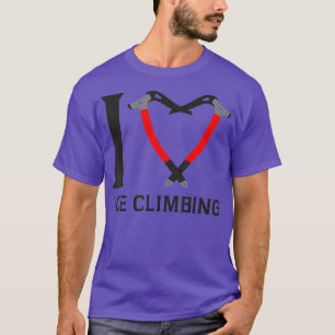 I love ice climbing ice climber ice axe climbing 1 T-Shirt