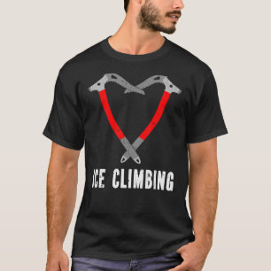 I love ice climbing ice climber ice axe climbing 2 T-Shirt