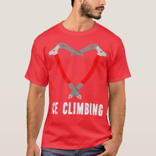 I love ice climbing ice climber ice axe climbing T-Shirt