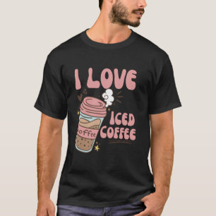 I Love Iced Coffee Funny Iced Coffee Lover T-Shirt