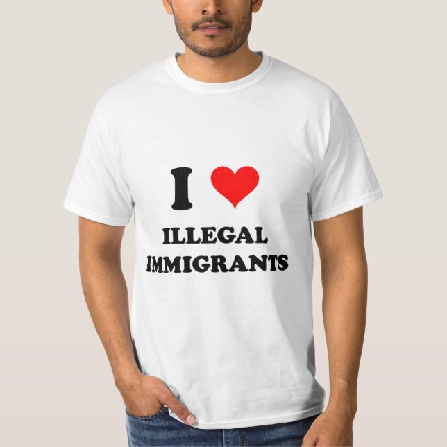 I Love Illegal Immigrants T-Shirt (Front)