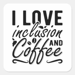 I Love Inclusion And Coffee Anxiety Mental Health Square Sticker
