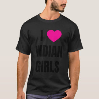 I Love Indian Girls T-Shirt