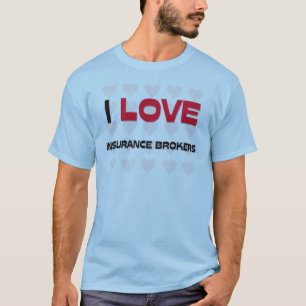 I LOVE INSURANCE BROKERS T-Shirt