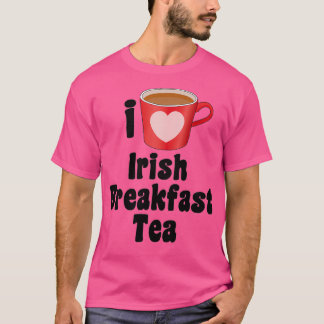I Love Irish Breakfast Tea Designs for Tea Lovers T-Shirt