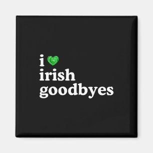 I Love Irish Goodbye Funny St Patricks Day Irish E Magnet