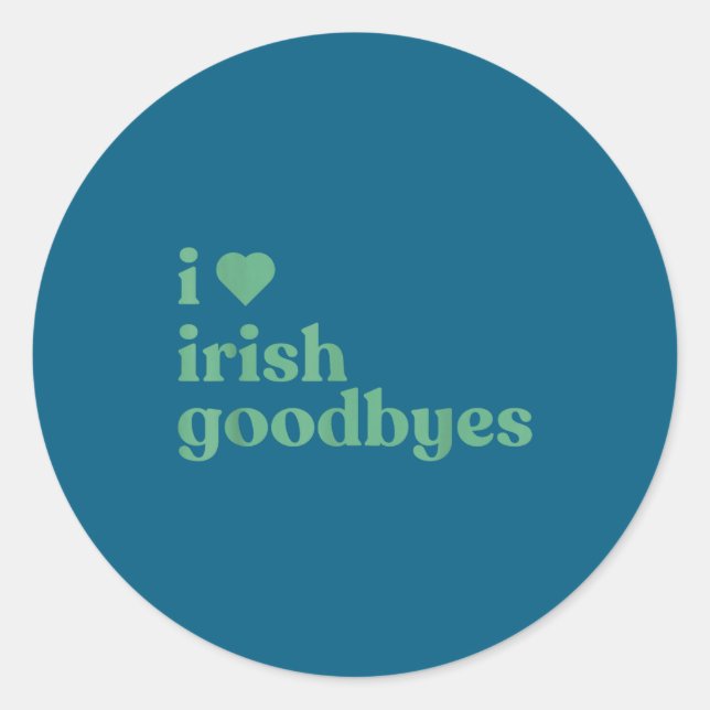 I Love Irish Goodbyes  Classic Round Sticker (Front)