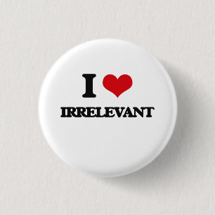 I Love Irrelevant 3 Cm Round Badge